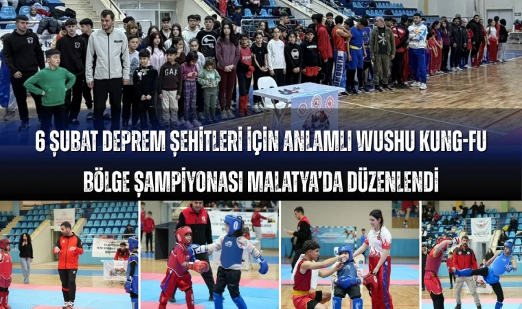 6 Şubat Deprem Şehitleri Anısına Wushu Kung Fu Bölge Şampiyonası Malatya’da Gerçekleştirildi