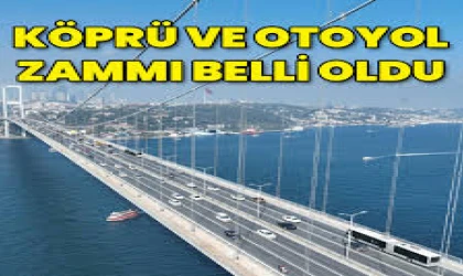 Köprü ve Otoyol Ücretlerine Zam Geliyor: Artış Oranı %25,49