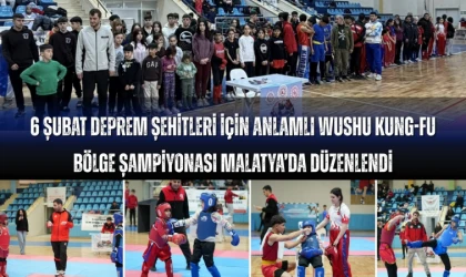 6 Şubat Deprem Şehitleri Anısına Wushu Kung Fu Bölge Şampiyonası Malatya’da Gerçekleştirildi
