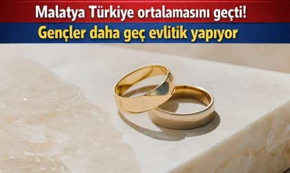 Malatya Türkiye ortalamasını geçti! Gençler daha geç evlilik yapıyor