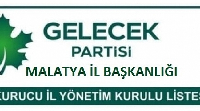 Gelecek Partisi Malatya İl Yönetim Kurulu belirlendi