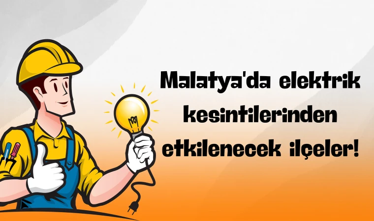 Malatya'da elektrik kesintilerinden etkilenecek ilçeler!