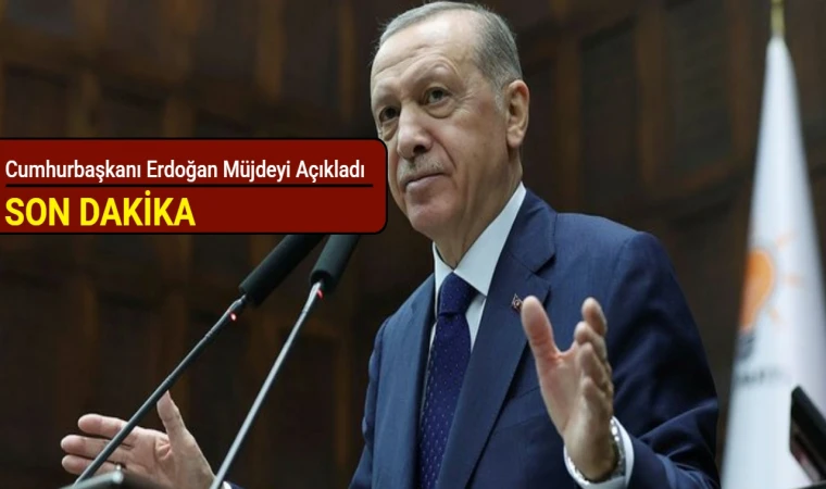 Cumhurbaşkanı Erdoğan müjdeyi duyurdu