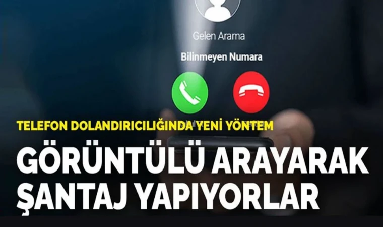 Dolandırıcıların Yeni Yöntemi: Görüntülü Aramayla Şantaj Tuzağı