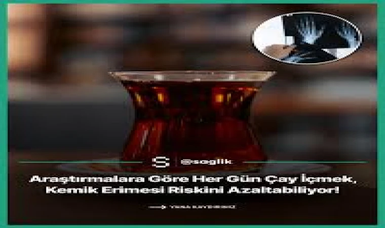 Düzenli Çay İçmek Kemik Kaybını Yavaşlatabilir