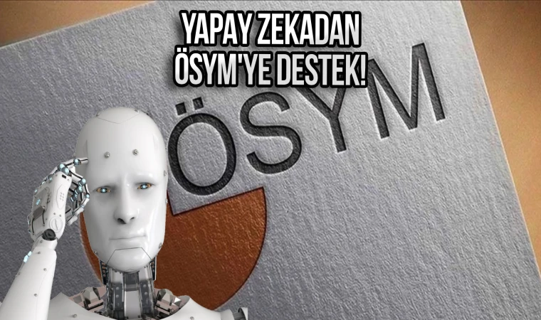 ÖSYM, Yapay Zeka Destekli Soru Kapsamını Genişletiyor