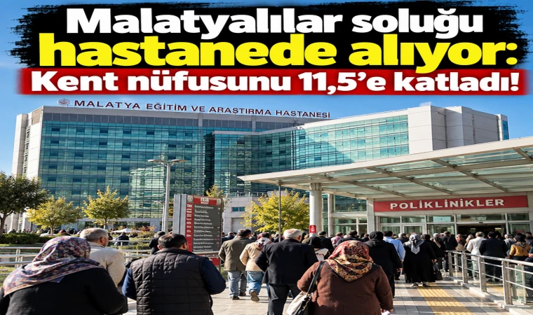 Malatyalılar soluğu hastanede alıyor: Kent nüfusunu 11,5’e katladı!