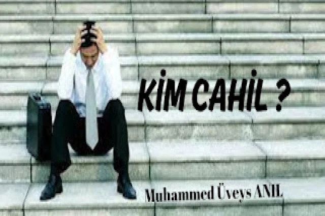 KİM CAHİL ?