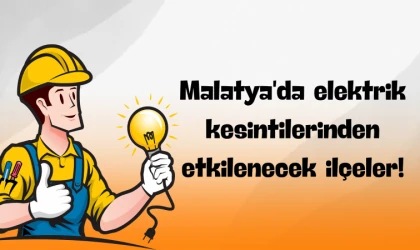 Malatya'da elektrik kesintilerinden etkilenecek ilçeler!