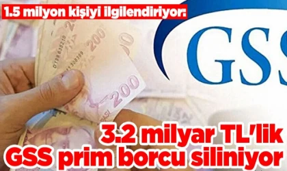 1,5 Milyon Kişinin GSS Borcu Siliniyor: 3,2 Milyar TL Tasfiye Edilecek