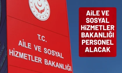 Aile ve Sosyal Hizmetler Bakanlığı’na 3.000 Personel Alınacak